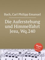 Die Auferstehung und Himmelfahrt Jesu, Wq.240