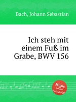 Я стою одной ногой в могиле, BWV 156. Ich steh mit einem FuГџ im Grabe, BWV 156 by Johann Sebastian Bach