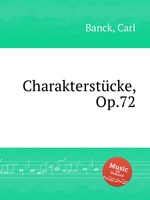 Charakterstcke, Op.72