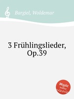 3 Frhlingslieder, Op.39