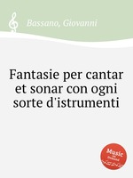 Fantasie per cantar et sonar con ogni sorte d`istrumenti