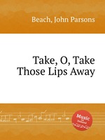 Take, O, Take Those Lips Away