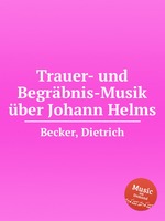 Trauer- und Begrbnis-Musik ber Johann Helms