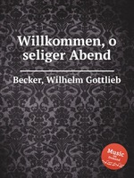 Willkommen, o seliger Abend