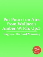 Pot Pourri on Airs from Wallace`s Amber Witch, Op.3