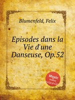 Episodes dans la Vie d`une Danseuse, Op.52