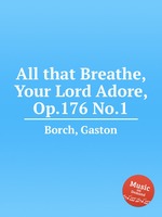 All that Breathe, Your Lord Adore, Op.176 No.1