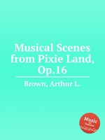 Musical Scenes from Pixie Land, Op.16