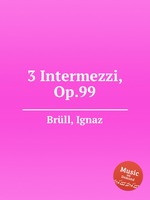 3 Intermezzi, Op.99