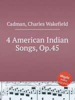 4 American Indian Songs, Op.45