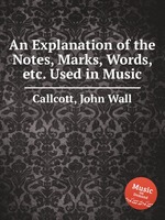 An Explanation of the Notes, Marks, Words, etc. Used in Music