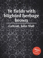 Ye fields with blighted herbage brown