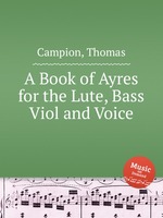 A Book of Ayres for the Lute, Bass Viol and Voice