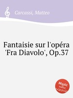 Fantaisie sur l`opra `Fra Diavolo`, Op.37