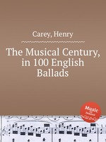 The Musical Century, in 100 English Ballads