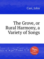 The Grove, or Rural Harmony, a Variety of Songs