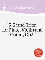 3 Grand Trios for Flute, Violin and Guitar, Op.9