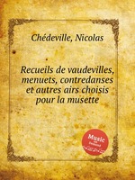 Recueils de vaudevilles, menuets, contredanses et autres airs choisis pour la musette