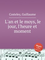 L`an et le moys, le jour, l`heure et moment