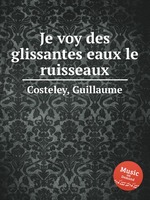 Je voy des glissantes eaux le ruisseaux