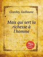 Mais qui sert la richesse l`homme