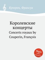 Королевские концерты. Concerts royaux by Couperin, Franois