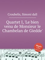 Quartet I, `Le bien venu de Monsieur le Chambelan de Giedde`