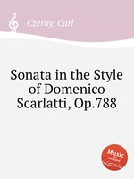 Соната в стиле Доменико Скарлатти, Op.788. Sonata in the Style of Domenico Scarlatti, Op.788 by Czerny, Carl