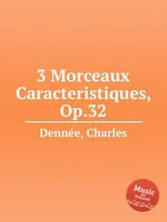 3 Morceaux Caracteristiques, Op.32