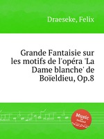 Grande Fantaisie sur les motifs de l`opra `La Dame blanche` de Boeldieu, Op.8