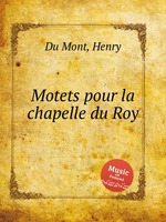 Motets pour la chapelle du Roy