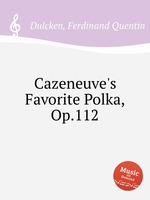 Cazeneuve`s Favorite Polka, Op.112