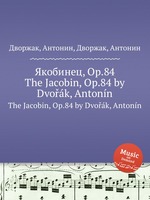 Якобинец, Op.84. The Jacobin, Op.84 by Dvok, Antonn
