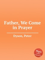 Father, We Come in Prayer