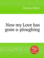 Now my Love has gone a-ploughing