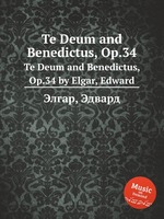 Te Deum and Benedictus, Op.34. Te Deum and Benedictus, Op.34 by Elgar, Edward