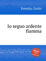 Io seguo ardente fiamma