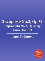 Экспромт No.2, Op.31. Impromptu No.2, Op.31 by Faur, Gabriel