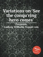 Variations on `See the conqu`ring hero comes`