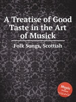 A Treatise of Good Taste in the Art of Musick