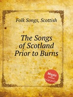 The Songs of Scotland Prior to Burns