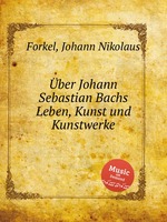 ber Johann Sebastian Bachs Leben, Kunst und Kunstwerke