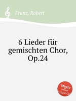 6 Lieder fr gemischten Chor, Op.24