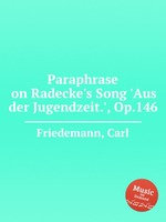 Paraphrase on Radecke`s Song `Aus der Jugendzeit.`, Op.146