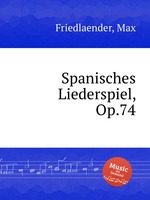 Spanisches Liederspiel, Op.74
