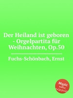 Der Heiland ist geboren - Orgelpartita fr Weihnachten, Op.50