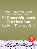 5 Mnnerchre nach Gedichten von Ludwig Thoma, Op.5