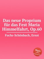 Das neue Proprium fr das Fest Maria Himmelfahrt, Op.60