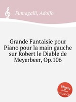 Grande Fantaisie pour Piano pour la main gauche sur Robert le Diable de Meyerbeer, Op.106