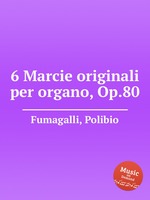 6 Marcie originali per organo, Op.80